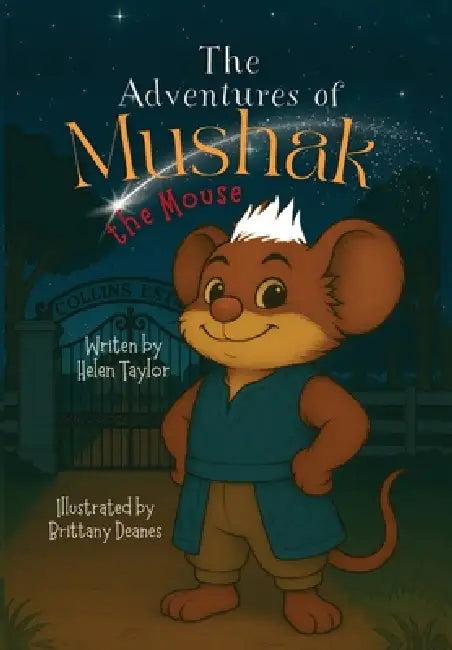 The Adventures of Mushak the Mouse: The Origin Story by Helen Taylor, Brittany Deanes