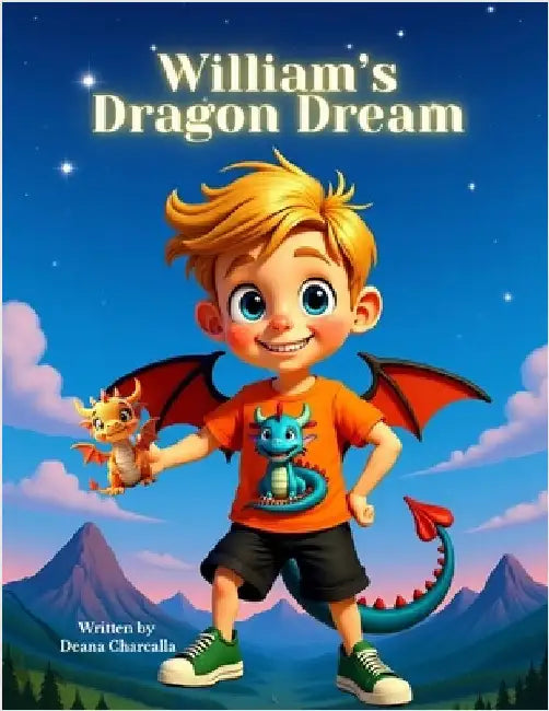 William's Dragon Dream: A Dragon-Themed Adventure Set in Washington State by Charcalla, Deana