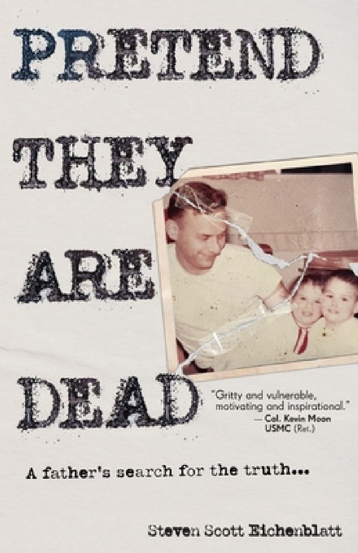 Pretend They Are Dead: A Father's Search for the Truth by Steven Scott Eichenblatt