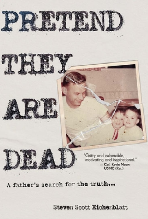 Pretend They Are Dead: A Father's Search for the Truth by Steven Scott Eichenblatt