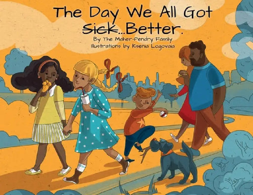 The Day We All Got Better by The Maher-Pendry Family, Ksenia Logovaia