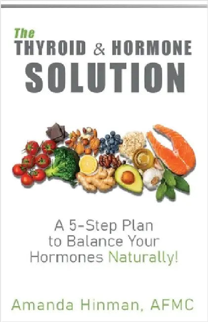 The Thyroid and Hormone Solution: A 5-Step Plan to Balance Your Hormones Naturally! by Hinman, Amanda