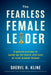 The Fearless Female Leader: A Proven Process to Speak Up, Be Heard, and Have an Even Greater Impact by Sheryl Kline