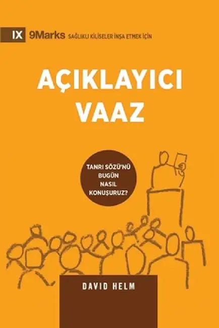 Açıklayıcı Vaaz (Expositional Preaching) (Turkish): How We Speak God's Word Today by David Helm