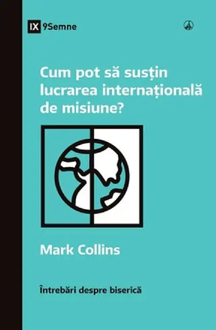 Cum pot să susțin lucrarea internațională de misiune? (How Can I Support International Missions?) (Romanian) by Mark Collins