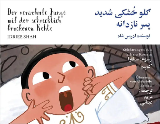 Der verwöhnte Junge mit der schrecklich trockenen Kehle: Zweisprachige Ausgabe Deutsch-Dari by Shah, Idries