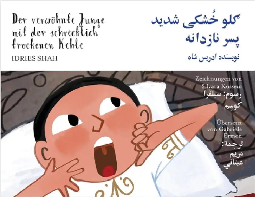 Der verwöhnte Junge mit der schrecklich trockenen Kehle: Zweisprachige Ausgabe Deutsch-Dari by Shah, Idries