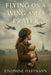 Flying on a Wing and a Prayer by Josephine Hartmann