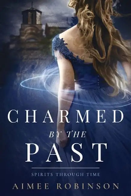 Charmed by the Past: A Time Travel Romance by Aimee Robinson