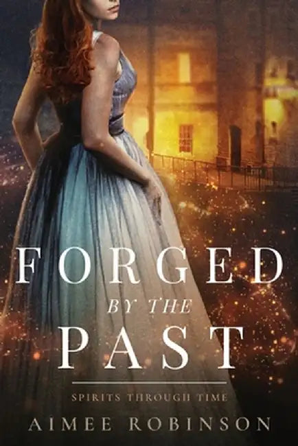 Forged by the Past: A Time Travel Romance by Aimee Robinson