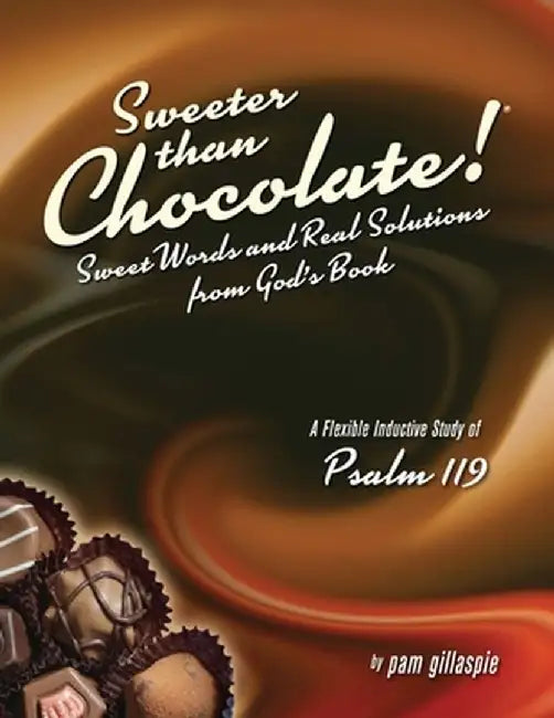 Sweeter Than Chocolate! Sweet Words and Real Solutions from God's Book by Pam Gillaspie