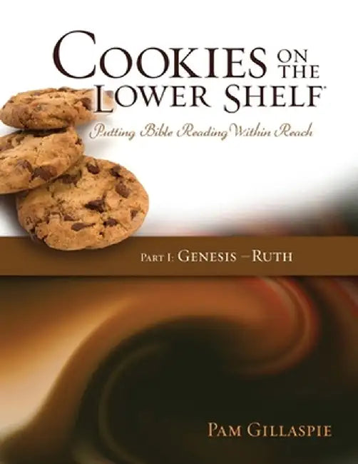 Cookies on the Lower Shelf: Part I Genesis - Ruth: Part I by Pam Gillaspie
