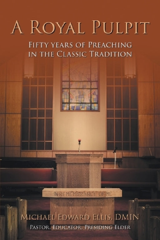 A Royal Pulpit: Fifty Years of Preaching in the Classic Tradition by Michael Edward Ellis Dmin