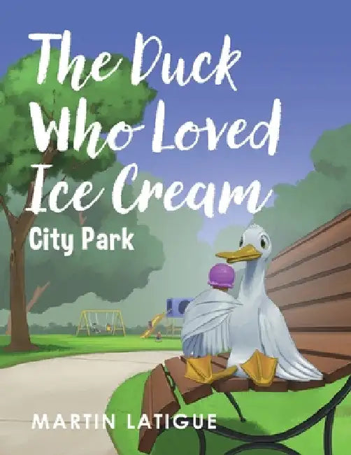 The Duck Who Loved Ice Cream by Martin Latigue