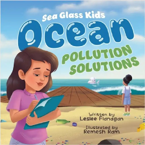 Ocean Pollution Solutions: An Inspiring Environmental Adventure for Young Ocean Advocates Ages 6-10 by Flanagan, Leslee