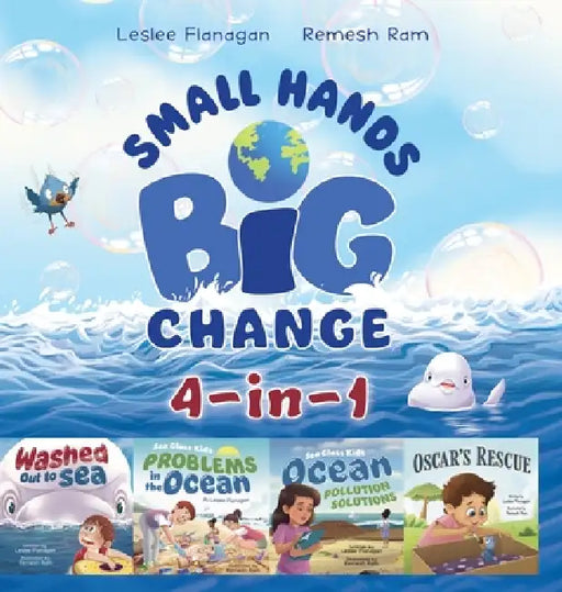 Small Hands, Big Change: Caring for Planet Earth and Each Other Through Kindness and Teamwork by Leslee Flanagan, Remesh Ram