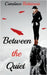 Between the Quiet by Robinson, Candace