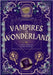 Vampires in Wonderland: The Complete Series by Duell, Amber R.