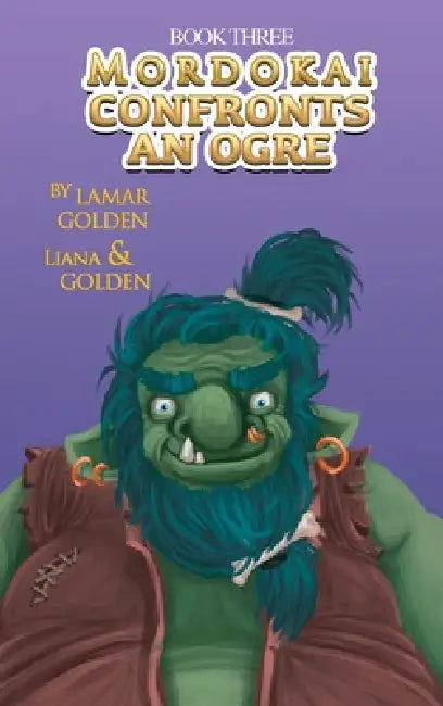 Mordokai Confronts An Ogre by Lamar Golden, Liana Golden, Izzy Bean