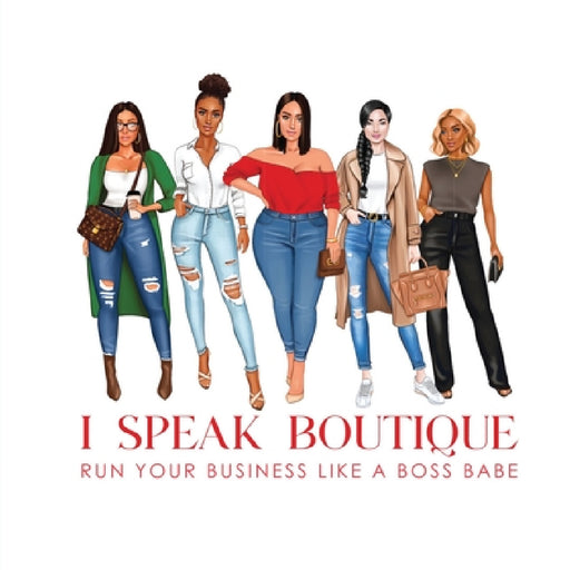 I Speak Boutique: Run Your Business Like A Boss babe: Run Your business Like A Boss babe by Brooke Santos