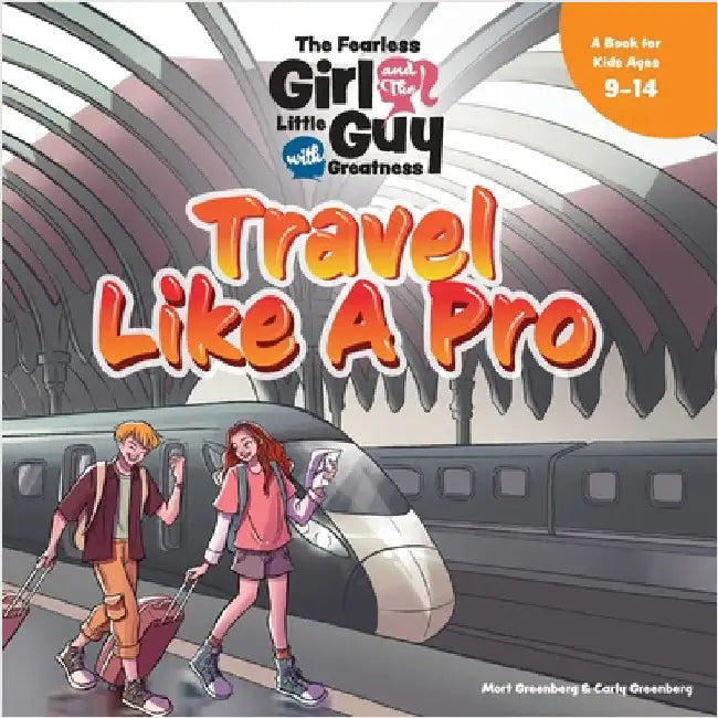 The Fearless Girl and the Little Guy with Greatness - Travel Like a Pro: A Book for Kids Ages 9 - 14 by Greenberg, Mort