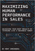 Maximizing Human Performance In Sales: Unlocking Your Best Results By Thinking Like A Business Owner by Greenberg, Mort