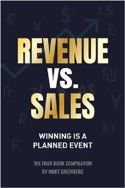 Revenue vs. Sales: Winning is a Planned Event by Greenberg, Mort