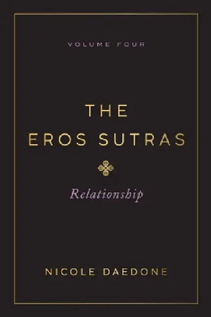 The Eros Sutras, Volume 4: Relationship by Nicole Daedone