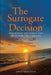 The Surrogate Decision: One Woman, One Family, and Their Hope for a Miracle by Kristi Wilkinson
