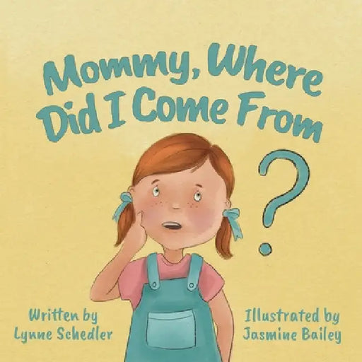Mommy, Where Did I Come From? by Lynne Schedler