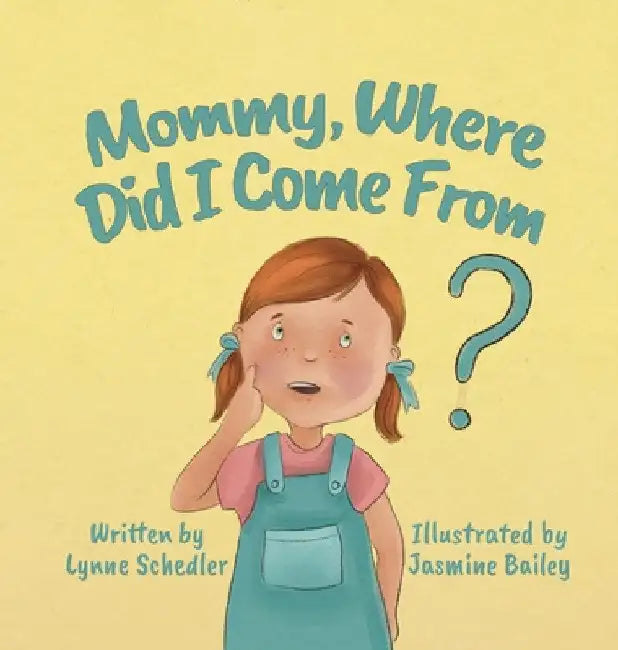 Mommy, Where Did I Come From? by Lynne Schedler