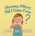 Mommy, Where Did I Come From? by Lynne Schedler