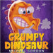 Grumpy Dinosaur: (Children's book about a Dinosaur Who Gets Angry Easily, Picture Books, Preschool Books) by Gordon, Michael