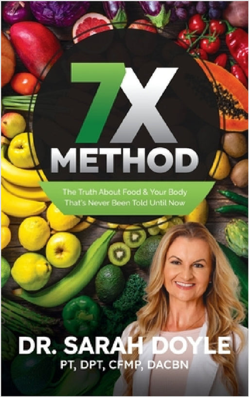 7X Method: The Truth About Food & Your Body That's Never Been Told Until Now by Sarah Doyle