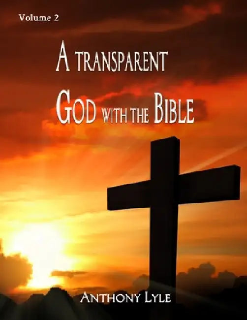 A Transparent God through the Bible: Volume 2 by Anthony Lyle