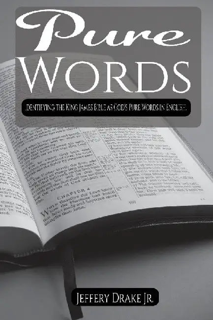 Pure Words: Identifying the King James Bible as God's Pure Words in English by Jeffery Drake