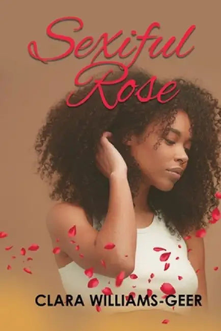 Enter: Sexiful Rose by Clara Williams-Geer