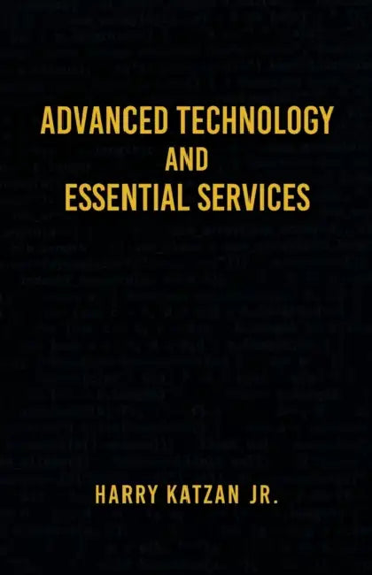 Advanced Technology and Essential Services: Practical Essays by Jr. Katzan Harry