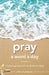 Pray a Word a Day Volume 2: Connecting with God One Word at a Time by Guideposts