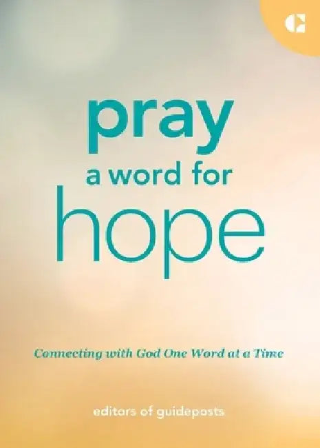 Pray a Word for Hope: Connecting with God One Word at a Time by Guideposts