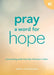 Pray a Word for Hope: Connecting with God One Word at a Time by Guideposts