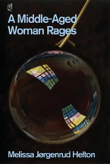 A Middle-Aged Woman Rages by Melissa Helton