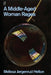A Middle-Aged Woman Rages by Melissa Helton