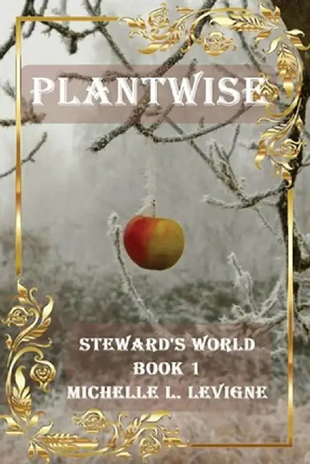 Plantwise: Steward's World Book 1 by Michelle Levigne