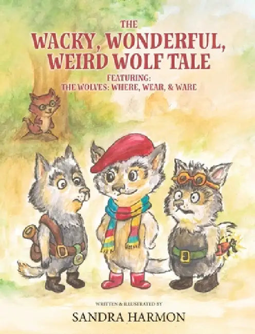 The Wacky, Wonderful, Weird Wolf Tale: Featuring: THE WOLVES: WHERE, WEAR, & WARE by Sandra Harmon, Sandra Harmon
