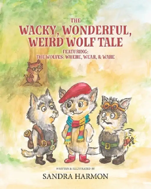 The Wacky, Wonderful, Weird Wolf Tale: Featuring: THE WOLVES: WHERE, WEAR, & WARE by Sandra Harmon, Sandra Harmon