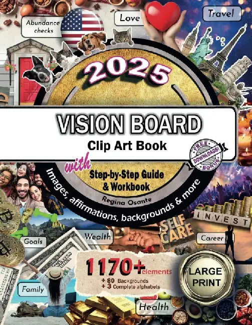 2025 Vision Board Clip Art Book Step by Step Guide and Workbook: 1170+ Elements, Beautiful High Quality Categorized Images, Backgrounds, Affirmations by Regina Osante
