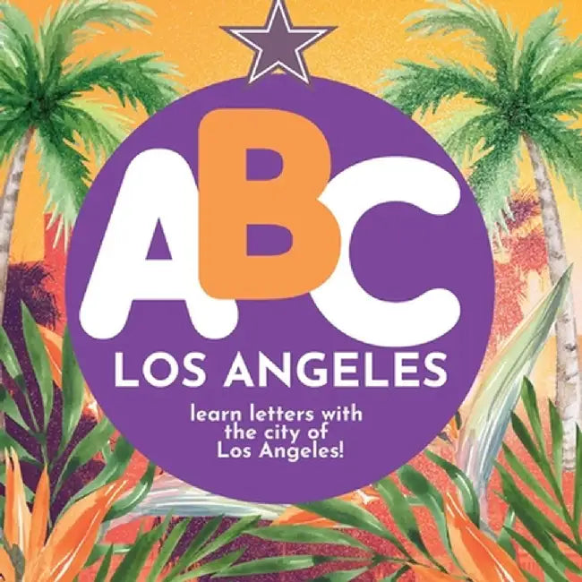 ABC Los Angeles - Learn the Alphabet with Los Angeles by P. G. Hibbert