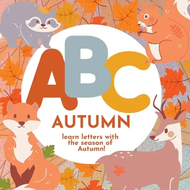 ABC Autumn - Learn the Alphabet with the Season of Autumn by P. G. Hibbert