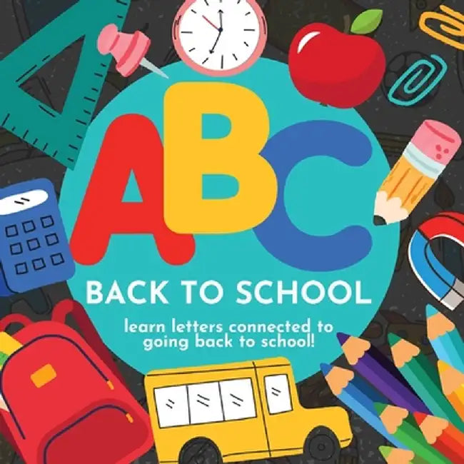 ABC Back to School - Learn Letters Connected to Going Back to School by P. G. Hibbert